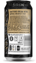 Load image into Gallery viewer, Shattered Dream: Nitro - Siren Craft Brew - Nitro Imperial Breakfast Stout, 9.6%, 440ml Can