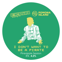 Load image into Gallery viewer, I Don't Want To Be A Pirate - Neon Raptor X Pomona Island - Pineapple Session IPA, 4.2%, 440ml Can