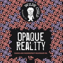 Load image into Gallery viewer, Opaque Reality - Wilde Child Brewing Co - Mango And Passionfruit Milkshake IPA, 5.9%, 440ml Can