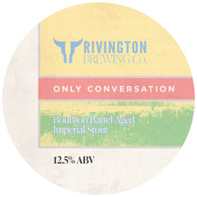 Load image into Gallery viewer, Only Conversation - Rivington Brewing Co - Bourbon BA Imperial Stout with Coconut, Vanilla &amp; Cacao Nibs, 12.5%, 375ml Bottle

