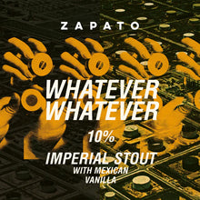 Load image into Gallery viewer, Whatever, Whatever Mexican Vanilla - Zapato Brewery - Imperial Stout with Vanilla, 10%, 330ml Can
