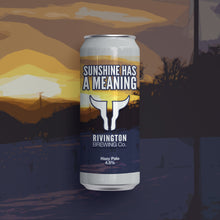 Load image into Gallery viewer, Sunshine Has A Meaning - Rivington Brewing Co - Hazy Pale, 4.5%, 500ml Can
