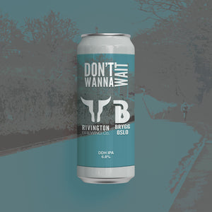Don't Wanna Wait - Rivington Brewing Co X Brygg Oslo - DDH IPA, 6.8%, 500ml Can