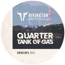 Load image into Gallery viewer, Quarter Tank Of Gas - Rivington Brewing Co - DDH IPA, 7%, 500ml Can
