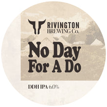 Load image into Gallery viewer, No Day For a Do - Rivington Brewing Co - DDH IPA, 6%, 500ml Can
