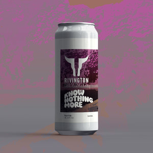 Know Nothing More - Rivington Brewing Co - Hazy Pale, 4.5%, 500ml Can