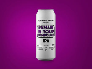 Remain In Your Compound - Turning Point Brew Co - IPA, 5%, 440ml Can