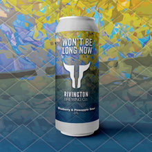 Load image into Gallery viewer, Won't Be Long Now - Rivington Brewing Co - Blueberry &amp; Pineapple Sour, 6%, 500ml Can
