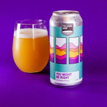 Load image into Gallery viewer, You Might Be Right - Pressure Drop - New England Pale, 5.5%, 440ml Can

