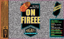 Load image into Gallery viewer, On Fireee - Magnify Brewing - TDH Triple IPA, 10%, 473ml Can
