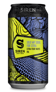 Sold My Soul For Citra - Siren Craft Brew - Citra Four Ways IPA, 7.4%, 440ml Can