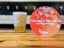 Load image into Gallery viewer, Too Much, Too Soon - Turning Point Brew Co - Talus Hopped Pale Ale, 4%, 440ml Can
