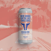 Load image into Gallery viewer, Wide Awake For The Last 3 Days - Rivington Brewing Co - DDH Pale Ale, 5.5%, 500ml Can
