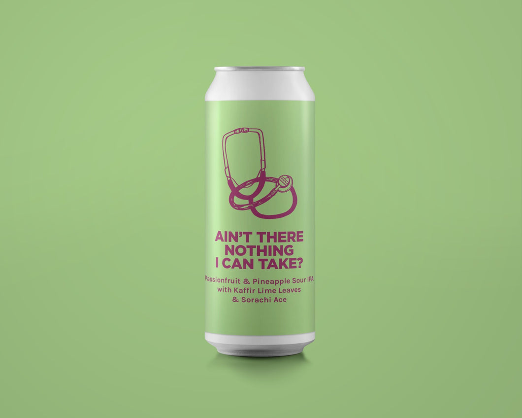 Ain't There Nothing I Can Take? - Pomona Island X North Brewing Co - Passionfruit & Pineapple Sour IPA with Kaffir Lime Leaves & Sorachi Ace, 6.5%, 440ml Can